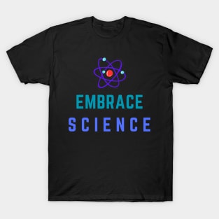 Embrace Science Tee Shirt - Colorful T-Shirt